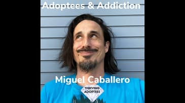 Adoptees & Addiction With Miguel Caballero