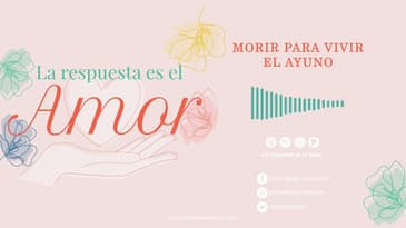 La Respuesta es el Amor - Morir para vivir: el ayuno T2  Ep. 08