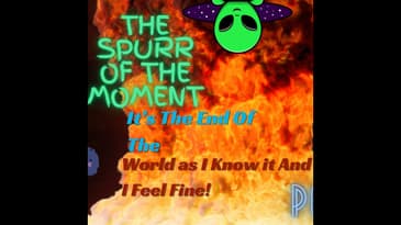 Spurr of The Moment Podcast: It's The End Of The World As I Know It And Feel Fine with @aretemedia