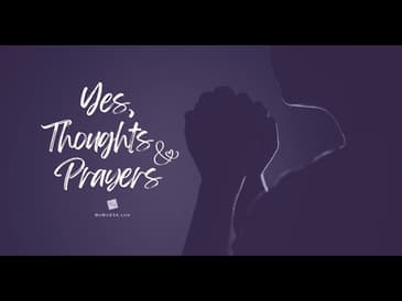 Yes, Thoughts and Prayers