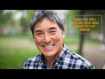 548: Guy Kawasaki - Talking Tech, Apple, Steve Jobs, Social Media & Privacy