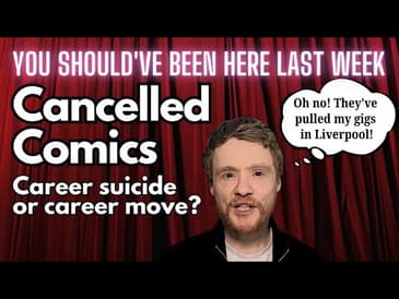 You Should've Been Here Last Week: Cancelled Comedians - career suicide or career move?