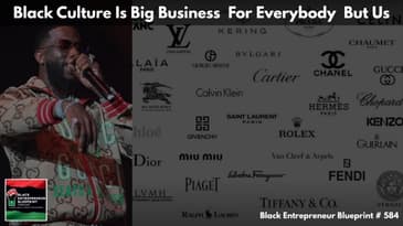 Black Culture Is Big Business For Everybody But Us