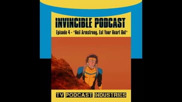 Invincible Episode 4 "Neil Armstrong, Eat Your Heart Out" Podcast by TV Podcast Industries