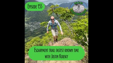 Episode 155 - Escarpment Fastest Known Time with Justin Kousky