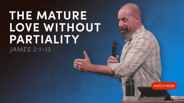 The Mature Love Without Partiality — James 2:1-13