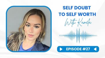 Ep 27 - Kaméla: Self-doubt to Self-worth