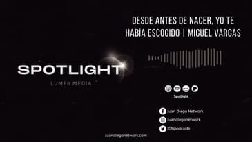 Spotlight - Desde antes de nacer, yo te había escogido (ft. Miguel Vargas) T1 Ep. 31