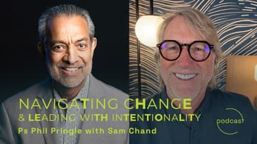 Conversation: Navigating Change & Leading With Intentionality (with Ps Phil Pringle & Sam Chand)