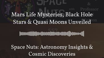 Mars Life Mysteries, Black Hole Stars & Quasi Moons Unveiled | Space Nuts: Astronomy Insights &...