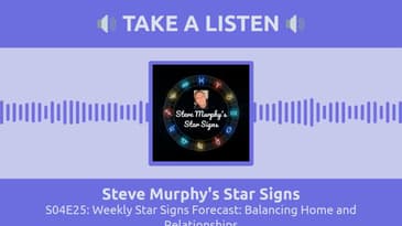 S04E25: Weekly Star Signs Forecast: Balancing Home and Relationships | Steve Murphy's Star Signs