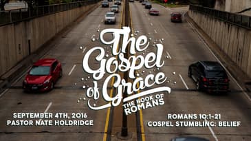 Romans 10:1-21 -- Gospel Stumbling: Belief