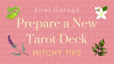 How to Prepare a New Tarot Deck for Reading --  Witchy Tips with Ariel