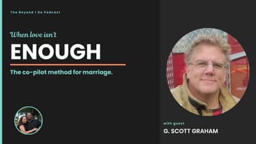 Love Isn't Enough, The Co-Pilot Method for Marriage with G. Scott Graham