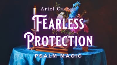 Psalm 56: Psalm Magic for Fearless Protection and Trusting Your Divine Path