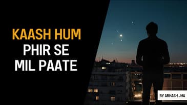 Kaash Hum Phir Se Mil Paate 😔 | Sad Hindi Poem by Abhash Jha | Rhyme Attacks