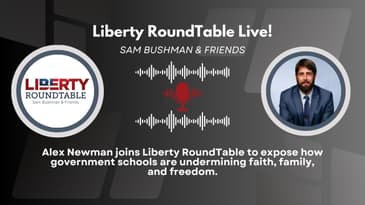 Government Schools vs. Freedom – Alex Newman Exposes the War on Faith & Family | Liberty RoundTable