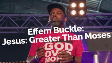 Efrem Buckle: Jesus: Greater Than Moses