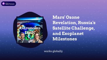 Mars' Ozone Revelation, Russia's Satellite Challenge, and Exoplanet Milestones