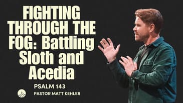Fighting Through the Fog: Battling Sloth and Acedia