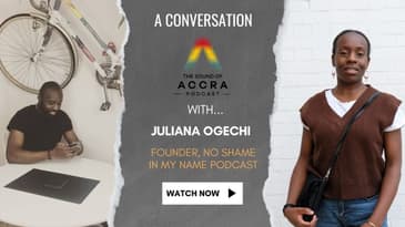A Conversation with Juliana Ogechi, Host of No Shame In My Name Podcast | The Sound of Accra Podcast