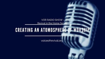 [THE VOR RADIO] Creating An Atmosphere of Worship