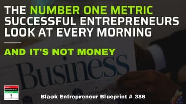 Black Entrepreneur Blueprint # 386 - Jay Jones - The Number One Metric Successful Entrepreneurs...