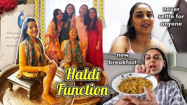 Going into SHAADI mode: Haldi function + a whole lot of preps + trying new breakfast items