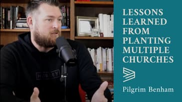 Lessons Learned from Planting Multiple Churches | Pilgrim Benham
