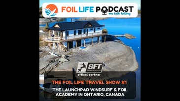 Foil Life Travel Show #1 - The Launchpad Windsurf & Foil Academy in Ontario, Canada