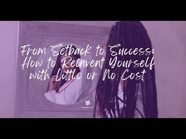 From Setback to Success: How to Reinvent Yourself with Little or No Cost