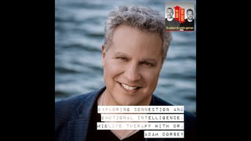 Exploring Connection and Emotional Intelligence. Midlife therapy with Dr. Adam Dorsey