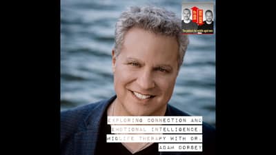 Exploring Connection and Emotional Intelligence. Midlife therapy with Dr. Adam Dorsey