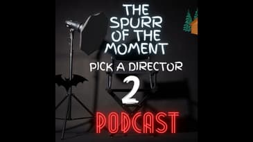 Spurr of The Moment Podcast: Pick A Director 2
