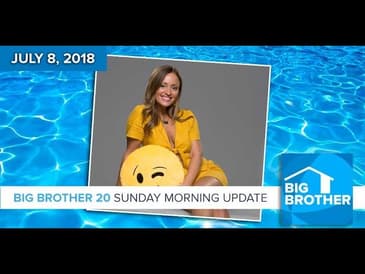 Big Brother 20: Sunday Morning Update - July 8, 2018