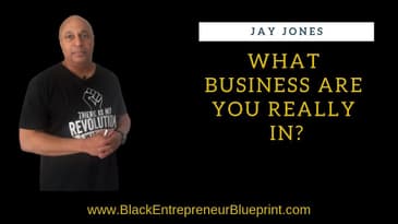 Jay Jones - What Business Are You Really In?