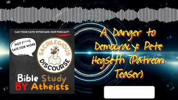 A Danger to Democracy: Pete Hegseth (Patreon Teaser) | Sacrilegious Discourse - Bible Study for...