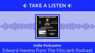 Indie Podcaster - Edward Havens from The FilmJerk Podcast