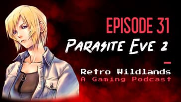 Parasite Eve 2 - Retro Wildlands Ep. 31