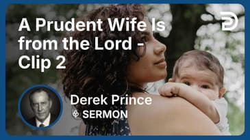 A Prudent Wife Is from the Lord | Clip 2 | Derek Prince