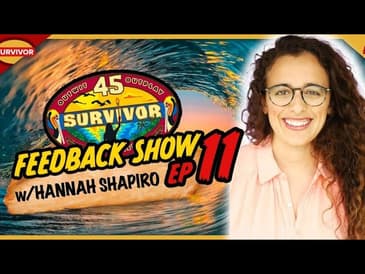 Survivor 45 | Ep 11 Feedback Show w/ Hannah Shapiro