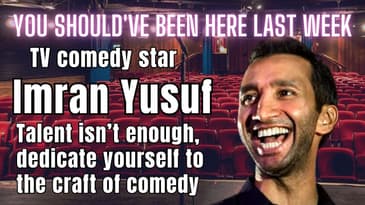 You Should've Been Here Last Week: Imran Yusuf - I was s**t until I learned the craft of comedy!