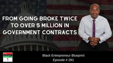 Black Entrepreneur Blueprint 281 Eric Coffie- Going Broke Twice To Over 5 Million In Govt. Contracts