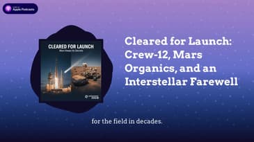 Cleared for Launch: Crew-12, Mars Organics, and an Interstellar Farewell