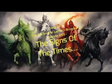 Best Of The Alchemical Lantern Broadcast! Episode #59 - The Signs Of The Times...