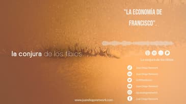 La conjura de los tibios - "La Economía de Francisco". Invitado: Diego Pérez.