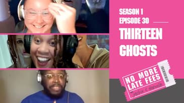 No More Late Fees - S1 E 30 - Thirteen Ghosts