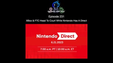 Episode 231 - XBox & FTC Head To Court While Nintendo Has A Direct