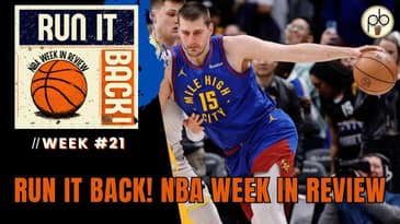Run it Back! NBA Week in Review - Week #21