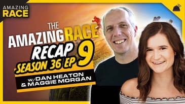Amazing Race 36 | Ep 9 Recap with Maggie Morgan and Dan Heaton